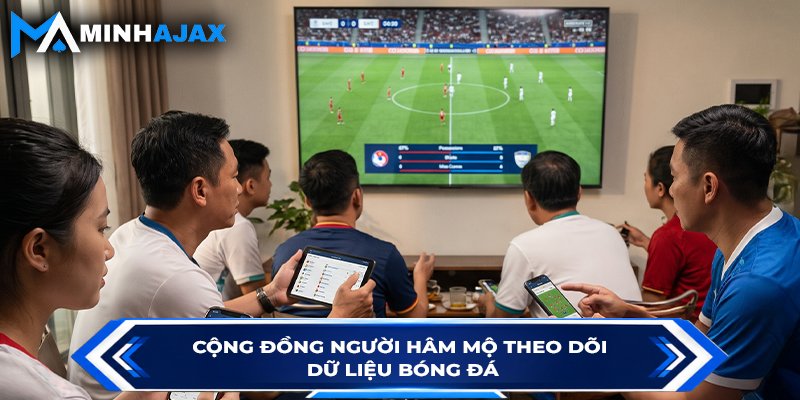 Cộng đồng người hâm mộ theo dõi dữ liệu bóng đá