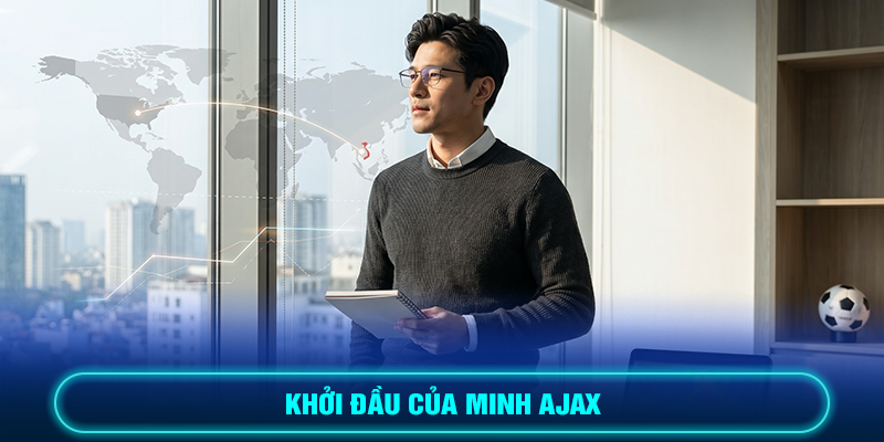Khởi đầu của Minh Ajax