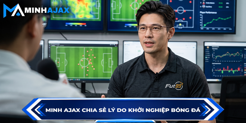 Minh Ajax chia sẻ lý do khởi nghiệp bóng đá
