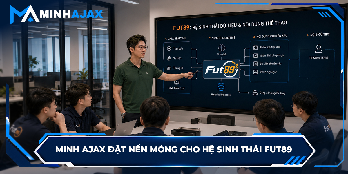 Minh Ajax đặt nền móng cho hệ sinh thái FUT89