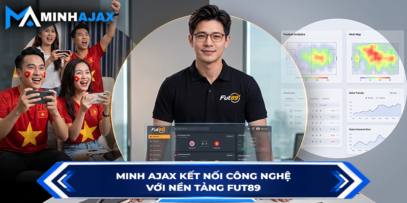 Minh Ajax kết nối công nghệ với nền tảng FUT89