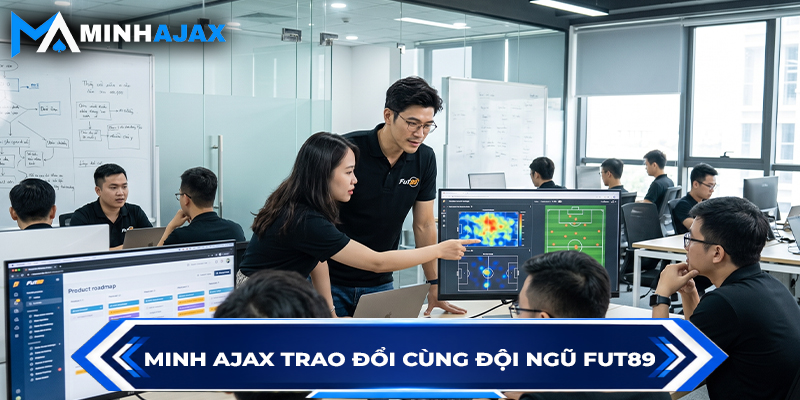 Minh Ajax trao đổi cùng đội ngũ FUT89
