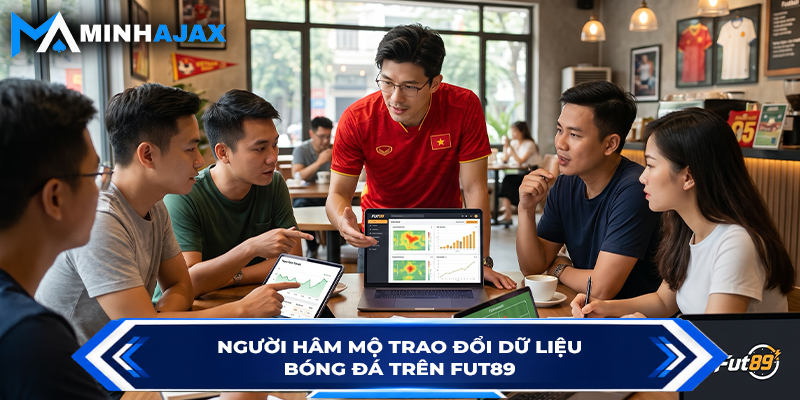 Người hâm mộ trao đổi dữ liệu bóng đá trên FUT89