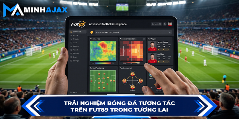 Trải nghiệm bóng đá tương tác trên FUT89 trong tương lai